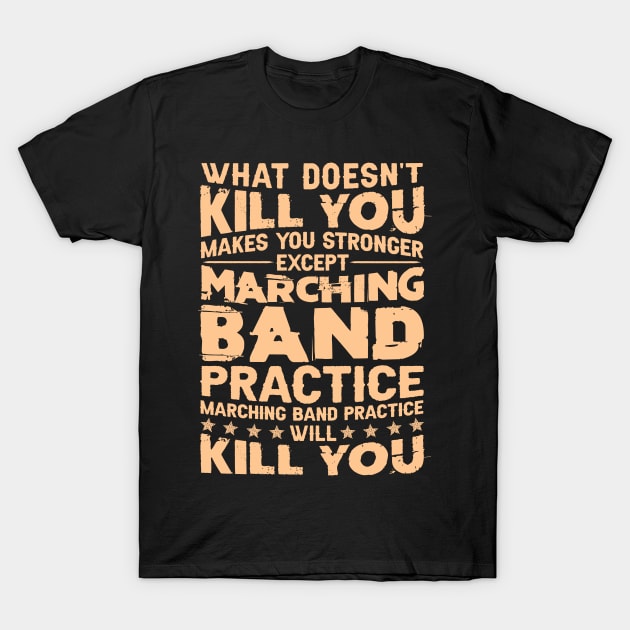 What Doesn't Kill You Makes U Stronger Except Marching Band T-Shirt by Xonmau